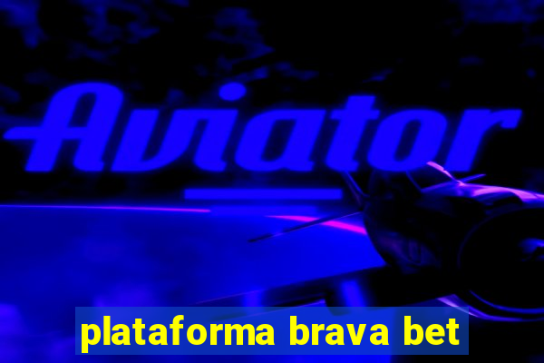 plataforma brava bet